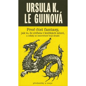 Proč číst fantasy, jak to, že zvířata v knížkách mluví, a odkdy se Američané bojí draků -  Ursula K. Le Guin