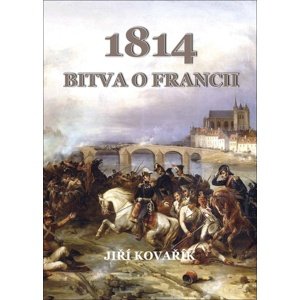 1814 Bitva o Francii -  Jiří Kovařík