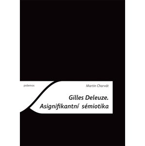 Gilles Deleuze: Asignifikantní sémiotika -  Martin Charvát