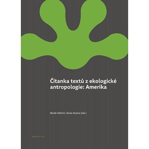 Čítanka textů z ekologické antropologie: Amerika -  Marek Halbich
