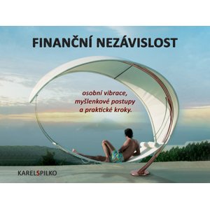 e kurz Finanční Nezávislost - osobní vibrace, myšlenkové postupy a praktické kroky -  Karel Spilko