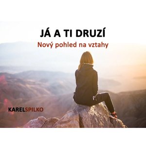 e kurz Já a ti Druzí - Nový pohled na vztahy -  Karel Spilko