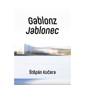 Gablonz / Jablonec -  Štěpán Kučera