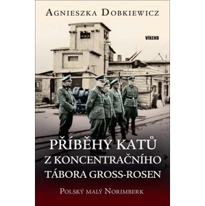 Příběhy katů z koncentračního tábora Gross-Rosen -  Agnieszka Dobkiewicz