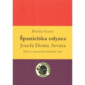 Španielska odysea Jozefa Doma Arvaya -  Dušan Garay