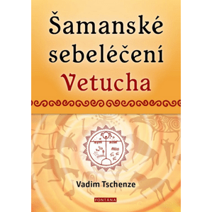 Šamanské sebeléčení Vetucha -  Vadim Tschenze