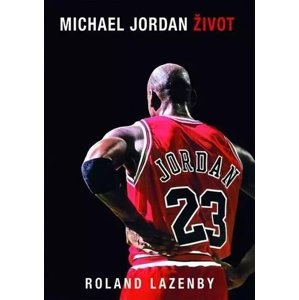Michael Jordan - Život -  Roland Lazenby