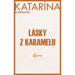 Lásky z karamelu -  Katarína Kuniková