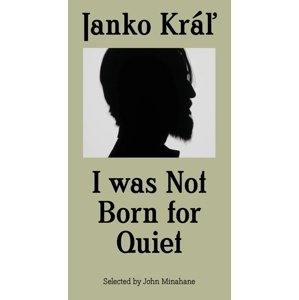 Janko Kráľ - I was Not Born for Quiet -  Autor Neuveden