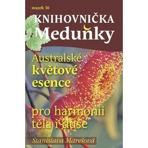 Knihovnička Meduňky KM36 Australské květové esence - Stanislava Marešová -  Stanislava Marešová