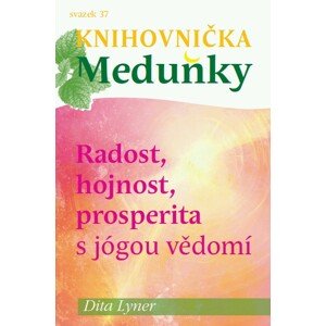 Knihovnička Meduňky KM37 Radost, hojnost a prosperita s jógou vědomí - Dita Lyner -  Dita Lyner