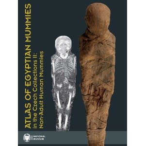 Atlas of Egyptian Mummies in the Czech Collections II: Non-Adult Human Mummies -  Gabriela Vrtalová