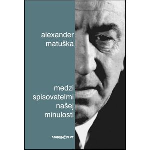Medzi spisovateľmi našej minulosti -  Alexander Matuška