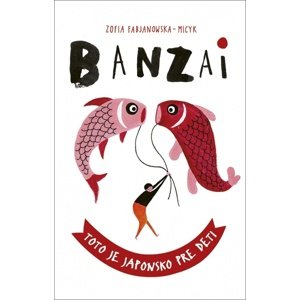 Banzai Toto je Japonsko pre deti -  Zofia Fabjanowska-Micyk
