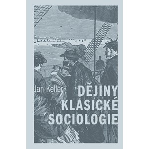 Dějiny klasické sociologie -  Jan Keller