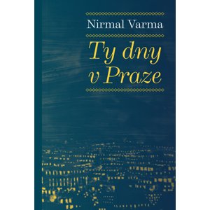 Ty dny v Praze -  Nirmal Varma