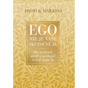 Ego nie je vaše skutočné JA -  David R. Hawkins