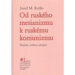 Od ruského mesianizmu k ruskému komunizmu -  Jozef M. Rydlo