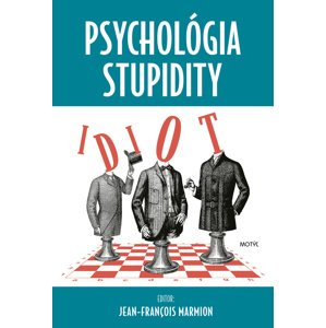 Psychológia stupidity -  Jean-Francois Marmion