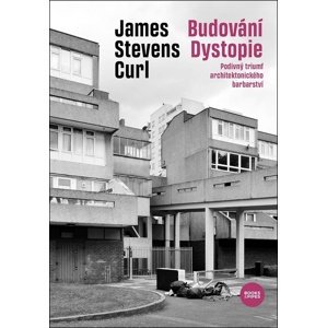 Budování Dystopie -  James Stevens Curl
