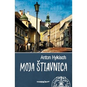 Moja Štiavnica -  Anton Hykisch