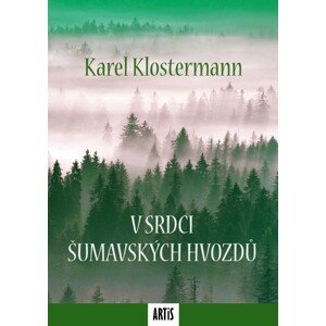 V srdci šumavských hvozdů -  Karel Klostermann