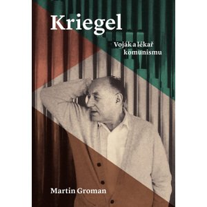 Kriegel: Voják a lékař komunismu -  Martin Groman
