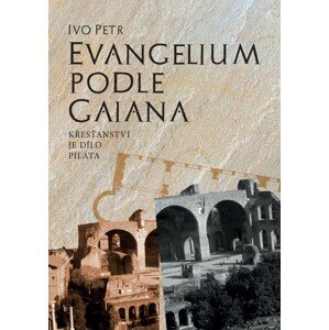 Evangelium podle Gaiana -  Ivo Petr