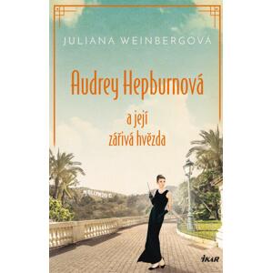Audrey Hepburnová a její zářivá hvězda -  Juliana Weinberg