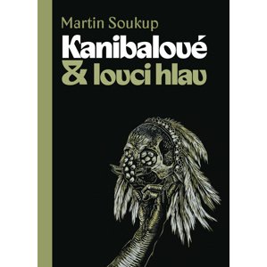 Kanibalové & lovci hlav -  Martin Soukup