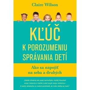 Kľúč k porozumeniu správania detí -  Claire Wilson