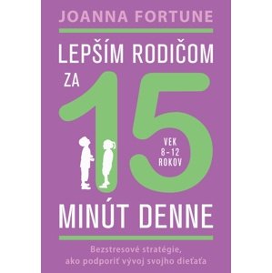 Lepším rodičom za 15 minút denne -  Joanna Fortune