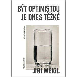 Být optimistou je dnes těžké -  Jiří Weigl