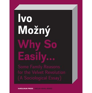 Why So Easily . . . Some Family Reasons for the Velvet Revolution -  Ivo Možný