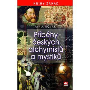 Příběhy českých alchymistů a mystiků -  Jan A. Novák