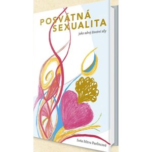 Posvátná sexualita jako zdroj životní síly -  Soňa Mitra Pavlincová