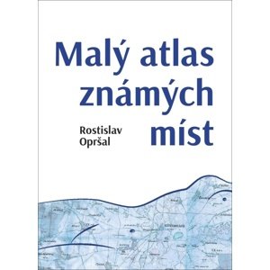 Malý atlas známých míst -  Rostislav Opršal