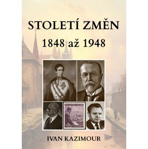 Století změn 1848 - 1948 -  Ivan Kazimour