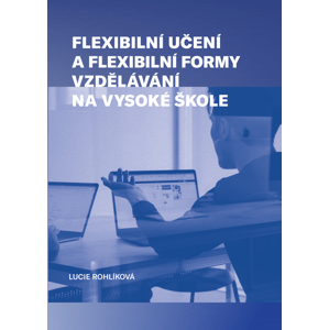 Flexibilní učení a flexibilní formy vzdělávání na vysoké škole -  Lucie Rohlíková
