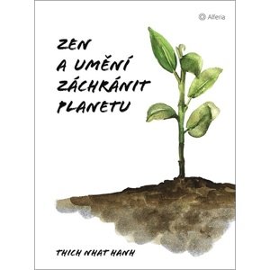 Zen a umění zachránit planetu -  Thich Nhat Hanh