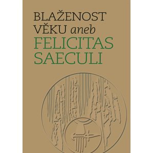 Blaženost věku aneb Felicitas Saeculi -  Michal Mašek