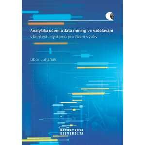 Analytika učení a data mining ve vzdělávání v kontextu systémů pro řízení výuky -  Libor Juhaňák