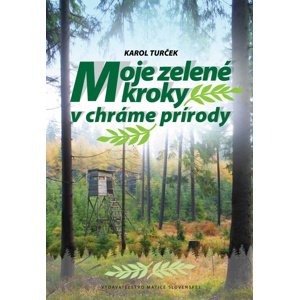 Moje zelené kroky v chráme prírody -  Karol Turček
