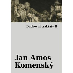Duchovní traktáty I / Duchovní traktáty II -  Jan Amos Komenský