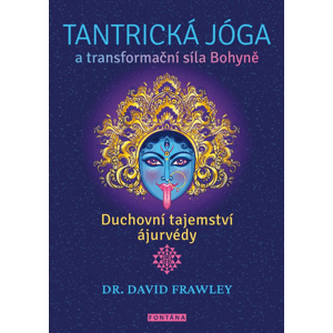 Tantrická jóga a transformační síla Bohyně -  David Frawley