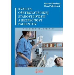Kvalita ošetrovateľskej starostlivosti a bezpečnosť pacientov -  Hana Padyšáková