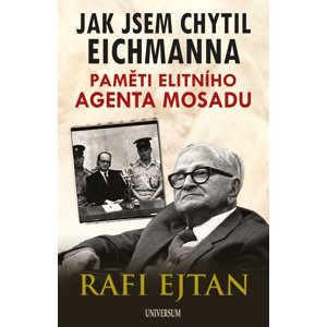 Jak jsem chytil Eichmanna -  Rafi Ejtan