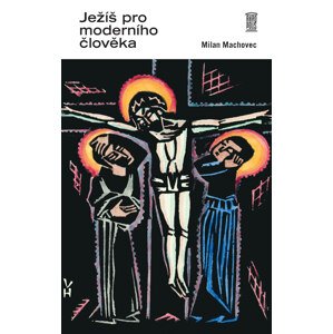 Ježíš pro moderního člověka -  Prof. Milan Machovec