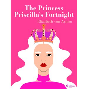 The Princess Priscilla's Fortnight -  Elizabeth von Arnim