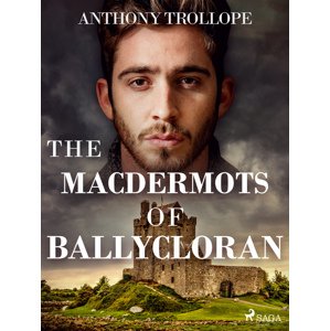 The Macdermots of Ballycloran -  Anthony Trollope